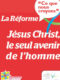 Ce que nous croyons – La Réforme : Jésus Christ, le seul avenir de l’homme