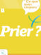 Ce que nous croyons – Prier ?